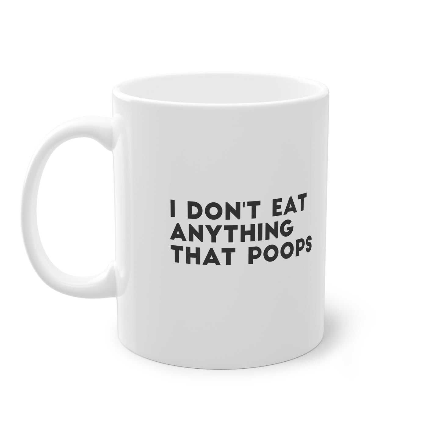 I DON'T EAT ANYTHING THAT POOPS Mug